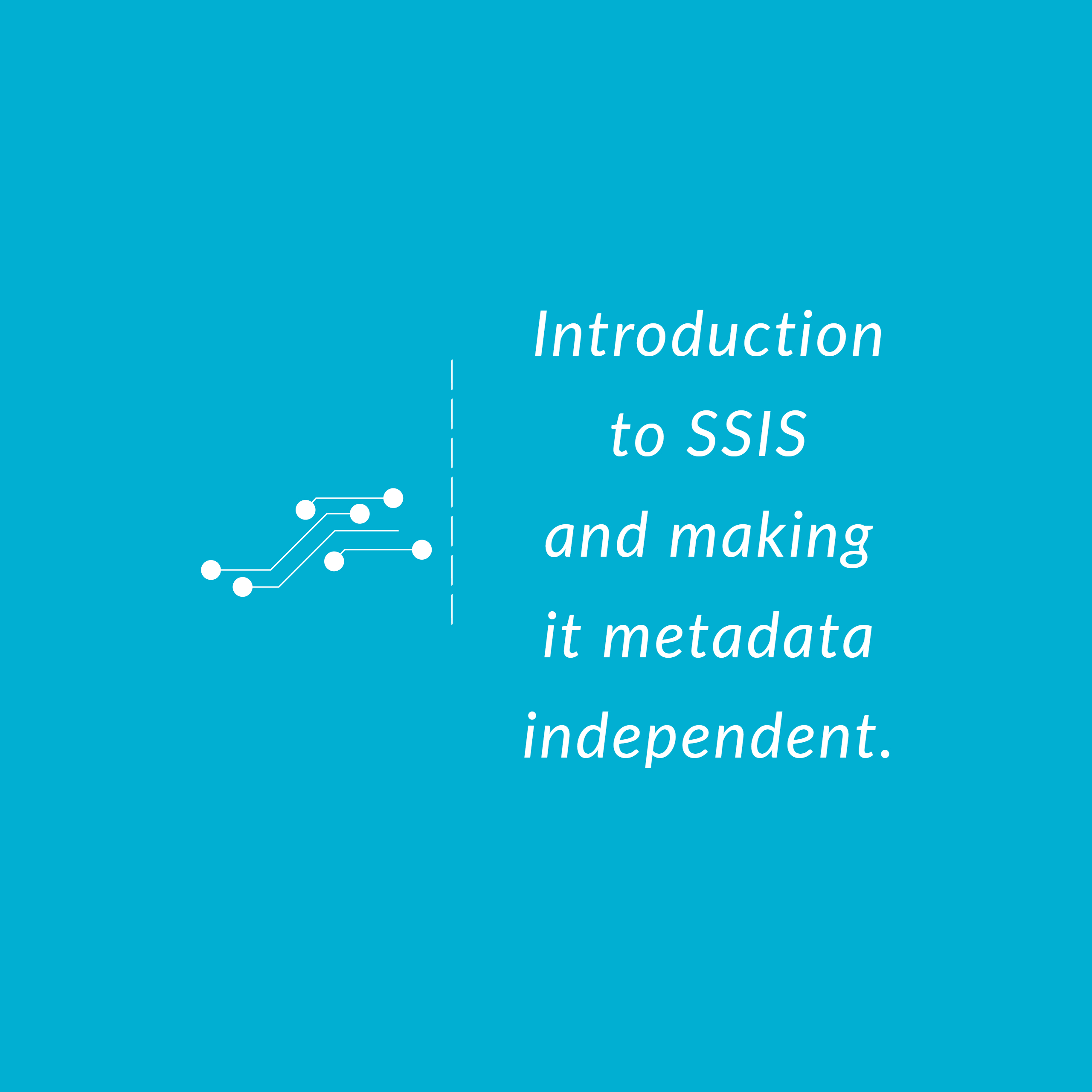 Introduction to SSIS and making it metadata independent -